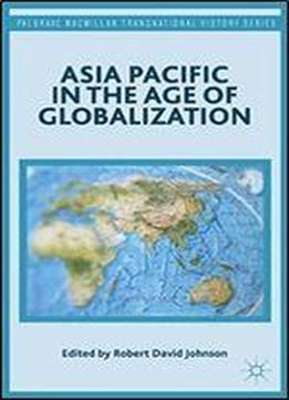 Asia Pacific In The Age Of Globalization (palgrave Macmillan Transnational History Series)