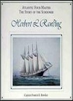 Atlantic Four-Master: The Story Of The Schooner Herbert L. Rawding, 1919-1947
