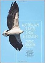Australian Clinical Legal Education: Designing And Operating A Best Practice Clinical Program In An Australian Law School