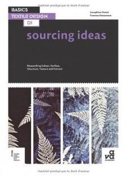 Basics Textile Design 01: Sourcing Ideas: Researching Colour, Surface, Structure, Texture and Pattern