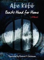 Beasts Head For Home﻿: A Novel (Weatherhead Books On Asia)