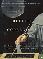 Before Copernicus: The Cultures And Contexts Of Scientific Learning In The Fifteenth Century (Mcgill-Queen's Studies In The History Of Ideas)