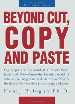 Beyond Cut, Copy And Paste: Dig Deeper Into The World Of Microsoft Word, Excel And Powerpoint