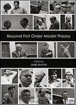Beyond First Order Model Theory (monographs And Research Notes In Mathematics)