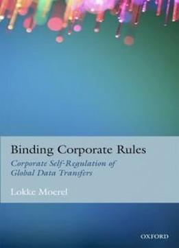 Binding Corporate Rules: Corporate Self-regulation Of Global Data Transfers