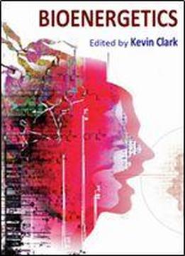 Bioenergetics Ed. By Kevin Clark