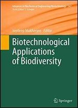 Biotechnological Applications Of Biodiversity (advances In Biochemical Engineering/biotechnology)