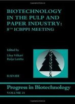 Biotechnology In The Pulp And Paper Industry, Volume 21: 8th Icbppi Meeting (Progress In Biotechnology)