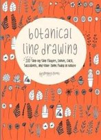 Botanical Line Drawing: 200 Step-By-Step Flowers, Leaves, Cacti, Succulents, And Other Items Found In Nature