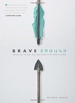 Brave Enough: Getting Over Our Fears, Flaws, And Failures To Live Bold And Free