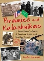 Brownies And Kalashnikovs: A Saudi Woman's Memoir Of American Arabia And Wartime Beirut