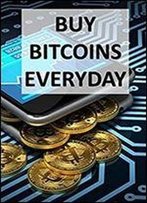Buy Bitcoins Everyday