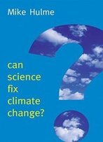 Can Science Fix Climate Change?: A Case Against Climate Engineering (New Human Frontiers)