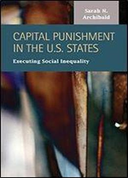 Capital Punishment In The U.s. States: Executing Social Inequality (criminal Justice: Recent Scholarship)