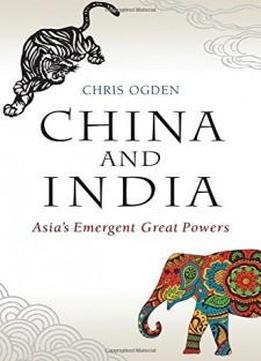 China and India: Asia's Emergent Great Powers