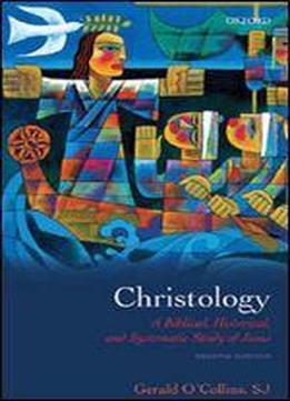 Christology: A Biblical, Historical, And Systematic Study Of Jesus