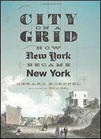 City On A Grid: How New York Became New York