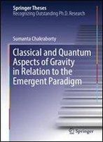 Classical And Quantum Aspects Of Gravity In Relation To The Emergent Paradigm (Springer Theses)