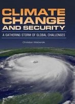 Climate Change And Security: A Gathering Storm Of Global Challenges (Praeger Security International)