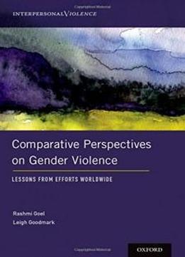 Comparative Perspectives On Gender Violence: Lessons From Efforts Worldwide (interpersonal Violence)