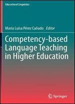 Competency-based Language Teaching In Higher Education (educational Linguistics)