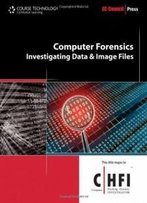 Computer Forensics: Investigating Data And Image Files (Ec-Council Press Series: Computer Forensics)