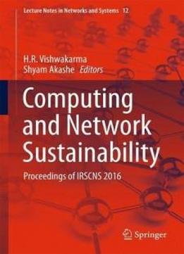 Computing and Network Sustainability: Proceedings of IRSCNS 2016 (Lecture Notes in Networks and Systems)