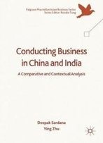 Conducting Business In China And India: A Comparative And Contextual Analysis (Palgrave Macmillan Asian Business Series)