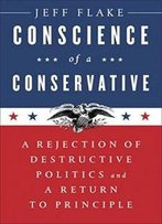 Conscience Of A Conservative: A Rejection Of Destructive Politics And A Return To Principle