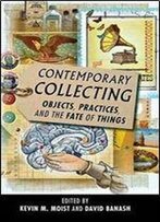Contemporary Collecting: Objects, Practices, And The Fate Of Things