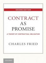 Contract As Promise: A Theory Of Contractual Obligation