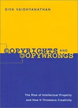 Copyrights and Copywrongs: The Rise of Intellectual Property and How It Threatens Creativity (Fast Track Books)