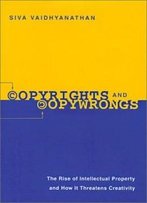 Copyrights And Copywrongs: The Rise Of Intellectual Property And How It Threatens Creativity (Fast Track Books)
