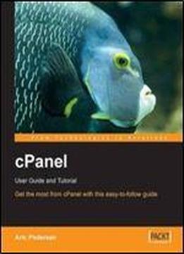 Cpanel User Guide And Tutorial: Get The Most From Cpanel With This Easy To Follow Guide