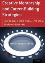 Creative Mentorship And Career-Building Strategies: How To Build Your Virtual Personal Board Of Directors