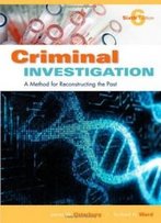 Criminal Investigation, Sixth Edition: A Method For Reconstructing The Past