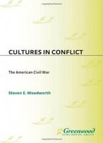 Cultures In Conflict--The American Civil War: (The Greenwood Cultures In Conflict Series)