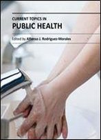 Current Topics In Public Health Ed. By Alfonso J. Rodriguez-Morales