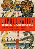 Damned Nation: Hell In America From The Revolution To Reconstruction