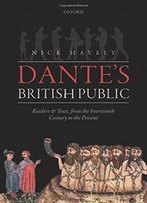 Dante's British Public: Readers And Texts, From The Fourteenth Century To The Present