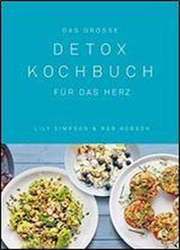 Das Groe Detox Kochbuch: Fur Das Herz (german Edition)
