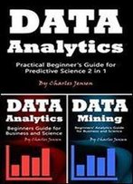 Data Analytics: Practical Beginners Guide For Predictive Science 2 In 1