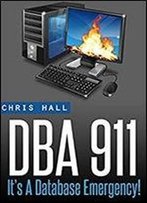Dba 911!: For Database Environments In Crisis