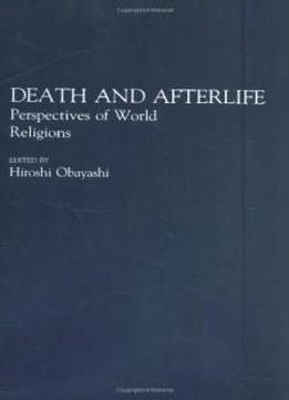 Death and Afterlife: Perspectives of World Religions (Contributions to the Study of Religion, Vol. 33)