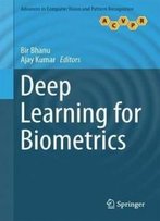Deep Learning For Biometrics (Advances In Computer Vision And Pattern Recognition)