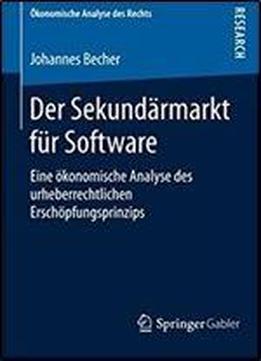 Der Sekundarmarkt Fur Software: Eine Okonomische Analyse Des Urheberrechtlichen Erschopfungsprinzips (okonomische Analyse Des Rechts) (german Edition)