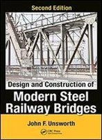 Design And Construction Of Modern Steel Railway Bridges, Second Edition