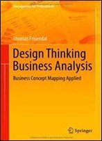 Design Thinking Business Analysis: Business Concept Mapping Applied (Management For Professionals)