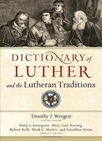 Dictionary Of Luther And The Lutheran Traditions