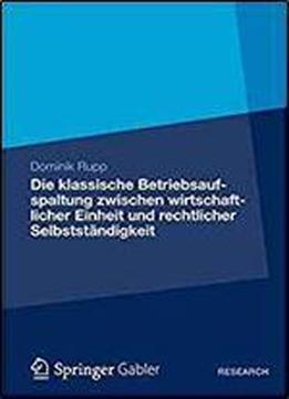 Die Klassische Betriebsaufspaltung Zwischen Wirtschaftlicher Einheit Und Rechtlicher Selbststandigkeit (german Edition)